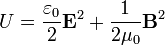  U = \frac{\varepsilon_0}{2} \mathbf{E}^2 + \frac{1}{2\mu_0} \mathbf{B}^2 